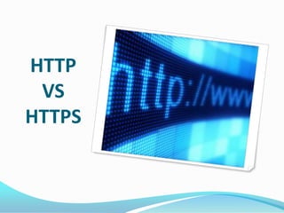 HTTP
 VS
HTTPS
 