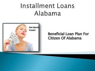 Beneficial Loan Plan For
Citizen Of Alabama
 