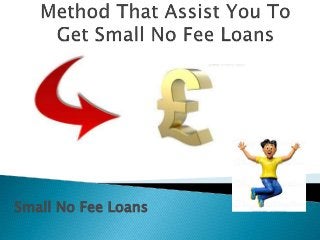 Small No Fee Loans 
 