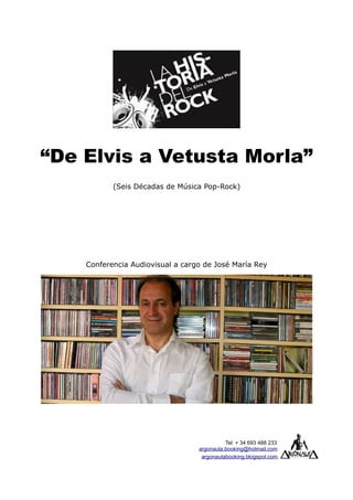 “De Elvis a Vetusta Morla”
(Seis Décadas de Música Pop-Rock)
Conferencia Audiovisual a cargo de José María Rey
Tel: + 34 693 488 233
argonauta.booking@hotmail.com
argonautabooking.blogspot.com
 