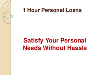 1 Hour Personal Loans
Satisfy Your Personal
Needs Without Hassle
 