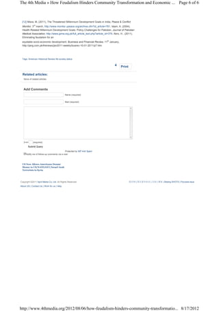 The 4th Media » How Feudalism Hinders Community Transformation and Economic ... Page 6 of 6



 [12] Misra, M, (2011), The Threatened Millennium Development Goals in India, Peace & Conflict
 Monitor, 3rd march, http://www.monitor.upeace.org/archive.cfm?id_article=781, Islam, A. (2004),
 Health-Related Millennium Development Goals: Policy Challenges for Pakistan, Journal of Pakistan
 Medical Association, http://www.jpma.org.pk/full_article_text.php?article_id=379, Abro, H., (2011),
 Eliminating feudalism for an
 equitable socio-economic development, Business and Financial Review, 11th January,
 http://jang.com.pk/thenews/jan2011-weekly/busrev-10-01-2011/p7.htm




 Tags: American Historical Review life society status

                                                                                  4     Print

  Related articles:
   None of related articles



   Add Comments
                                             Name (required)


                                             Mail (required)




   3+4=     (required)
       Submit Query
                                            Protected by WP Anti Spam
     Notify me of follow-up comments via e-mail



 US Now Allows Americans Donate
 Money to US/NATO/GCC/Israel-Arab
 Terrorists in Syria




Copyright ©2011 April Media Co, Ltd. All Rights Reserved                                        四月网 | 四月青年社区 | 百科 | 博客 | Beijing SHOTS | Русский язык
About US | Contact Us | Work for us | Help




http://www.4thmedia.org/2012/08/06/how-feudalism-hinders-community-transformatio... 8/17/2012
 