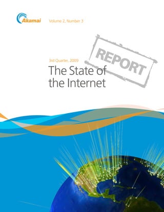 Volume 2, Number 3




         REP
             ORT
3rd Quarter, 2009


The State of
the Internet
 