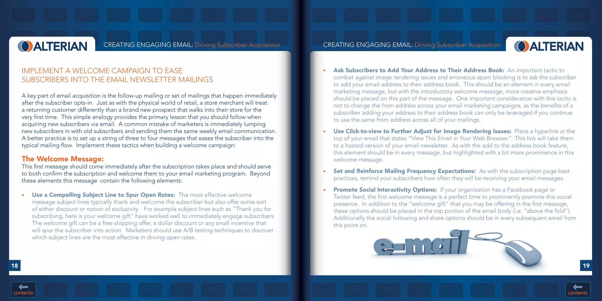 CREATING ENGAGING EMAIL: Driving Subscriber Acquisition                CREATING ENGAGING EMAIL: Driving Subscriber Acquisition



     IMPLEMENT A WELCOME CAMPAIGN TO EASE                                                                   •	   Ask	Subscribers	to	Add	Your	Address	to	Their	Address	Book: An important tactic to
     SUBSCRIBERS INTO THE EMAIL NEWSLETTER MAILINGS                                                              combat against image rendering issues and erroneous spam blocking is to ask the subscriber
                                                                                                                 to add your email address to their address book. This should be an element in every email
                                                                                                                 marketing message, but with the introductory welcome message, more creative emphasis
     A key part of email acquisition is the follow-up mailing or set of mailings that happen immediately         should be placed on this part of the message. One important consideration with this tactic is
     after the subscriber opts-in. Just as with the physical world of retail, a store merchant will treat        not to change the from address across your email marketing campaigns, as the benefits of a
     a returning customer differently than a brand new prospect that walks into their store for the              subscriber adding your address to their address book can only be leveraged if you continue
     very first time. This simple analogy provides the primary lesson that you should follow when                to use the same from address across all of your mailings.
     acquiring new subscribers via email. A common mistake of marketers is immediately lumping
     new subscribers in with old subscribers and sending them the same weekly email communication.          •	   Use	Click-to-view	to	Further	Adjust	for	Image	Rendering	Issues: Place a hyperlink at the
     A better practice is to set up a string of three to four messages that eases the subscriber into the        top of your email that states “View This Email in Your Web Browser.” This link will take them
     typical mailing flow. Implement these tactics when building a welcome campaign:                             to a hosted version of your email newsletter. As with the add to the address book feature,
                                                                                                                 this element should be in every message, but highlighted with a bit more prominence in this
     The	Welcome	Message:                                                                                        welcome message.
     This first message should come immediately after the subscription takes place and should serve
     to both confirm the subscription and welcome them to your email marketing program. Beyond              •	   Set	and	Reinforce	Mailing	Frequency	Expectations:		As with the subscription page best
     these elements this message contain the following elements:                                                 practices, remind your subscribers how often they will be receiving your email messages.
                                                                                                            •	   Promote	Social	Interactivity	Options:		If your organization has a Facebook page or
     •	   Use	a	Compelling	Subject	Line	to	Spur	Open	Rates:		The most effective welcome                          Twitter feed, the first welcome message is a perfect time to prominently promote this social
          message subject lines typically thank and welcome the subscriber but also offer some sort              presence. In addition to the “welcome gift” that you may be offering in the first message,
          of either discount or notion of exclusivity. For example subject lines such as “Thank you for          these options should be placed in the top portion of the email body (i.e. “above the fold”).
          subscribing, here is your welcome gift” have worked well to immediately engage subscribers.            Additionally the social following and share options should be in every subsequent email from
          The welcome gift can be a free shipping offer, a dollar discount or any small incentive that           this point on.
          will spur the subscriber into action. Marketers should use A/B testing techniques to discover
          which subject lines are the most effective in driving open rates.



18                                                                                                                                                                                                               19



contents                                                                                                                                                                                                   contents
 