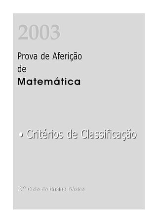 2003
Prova de Aferição
de
Matemática




• Critérios de Classificação



2.º Ciclo do Ensino Básico
 