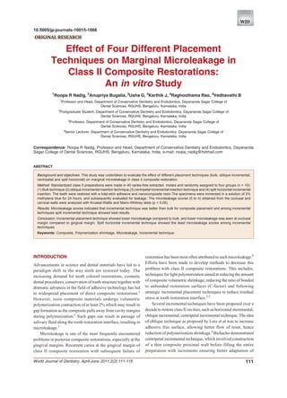 WJD
10.5005/jp-journals-10015-1066
           Effect of Four Different Placement Techniques on Marginal Microleakage in Class II Composite Restorations
ORIGINAL RESEARCH

              Effect of Four Different Placement
           Techniques on Marginal Microleakage in
              Class II Composite Restorations:
                       An in vitro Study
            1
                Roopa R Nadig, 2Anupriya Bugalia, 3Usha G, 4Karthik J, 4Raghoothama Rao, 4Vedhavathi B
                      1
                          Professor and Head, Department of Conservative Dentistry and Endodontics, Dayananda Sagar College of
                                                 Dental Sciences, RGUHS, Bengaluru, Karnataka, India
                  2
                  Postgraduate Student, Department of Conservative Dentistry and Endodontics, Dayananda Sagar College of
                                          Dental Sciences, RGUHS, Bengaluru, Karnataka, India
                                3
                                    Professor, Department of Conservative Dentistry and Endodontics, Dayananda Sagar College of
                                                       Dental Sciences, RGUHS, Bengaluru, Karnataka, India
                           4
                               Senior Lecturer, Department of Conservative Dentistry and Endodontics, Dayananda Sagar College of
                                                     Dental Sciences, RGUHS, Bengaluru, Karnataka, India


Correspondence: Roopa R Nadig, Professor and Head, Department of Conservative Dentistry and Endodontics, Dayananda
Sagar College of Dental Sciences, RGUHS, Bengaluru, Karnataka, India, e-mail: roopa_nadig@hotmail.com


ABSTRACT

  Background and objectives: This study was undertaken to evaluate the effect of different placement techniques (bulk, oblique incremental,
  centripetal and split horizontal) on marginal microleakage in class II composite restoration.
  Method: Standardized class II preparations were made in 40 caries-free extracted molars and randomly assigned to four groups (n = 10):
  (1) Bulk technique (2) oblique incremental insertion technique,(3) centripetal incremental insertion technique and (4) split horizontal incremental
  insertion. The teeth were restored with a total-etch adhesive and nanocomposite resin.The specimens were immersed in a solution of 2%
  methylene blue for 24 hours, and subsequently evaluated for leakage. The microleakage scores (0 to 4) obtained from the occlusal and
  cervical walls were analyzed with Kruskal-Wallis and Mann-Whitney tests (p < 0.05).
  Results: Microleakage scores indicated that incremental technique was better than bulk for composite placement and among incremental
  techniques split incremental technique showed best results.
  Conclusion: Incremental placement technique showed lower microleakage compared to bulk, and lower microleakage was seen at occlusal
  margin compared to gingival margin. Split horizontal incremental technique showed the least microleakage scores among incremental
  techniques
  Keywords: Composite, Polymerization shrinkage, Microleakage, Incremental technique.




INTRODUCTION                                                                      restoration has been most often attributed to such microleakage.4
                                                                                  Efforts have been made to develop methods to decrease this
Advancements in science and dental materials have led to a
paradigm shift in the way teeth are restored today. The                           problem with class II composite restorations. This includes,
increasing demand for tooth colored restorations, cosmetic                        techniques for light polymerization aimed at reducing the amount
dental procedures, conservation of tooth structure together with                  of composite volumetric shrinkage, reducing the ratio of bonded
dramatic advances in the field of adhesive technology has led                     to unbonded restoration surfaces (C-factor) and following
to widespread placement of direct composite restorations.1                        strategic incremental placement techniques to reduce residual
However, resin composite materials undergo volumetric                             stress at tooth restoration interface.2,5
polymerization contraction of at least 2% which may result in                         Several incremental techniques have been proposed over a
gap formation as the composite pulls away from cavity margins                     decade to restore class II cavities, such as horizontal incremental,
during polymerization.2 Such gaps can result in passage of                        oblique incremental, centripetal incremental technique. The idea
salivary fluid along the tooth restoration interface, resulting in                of oblique technique as proposed by Lutz et al was to increase
microleakage.3                                                                    adhesive free surface, allowing better flow of resin, hence
    Microleakage is one of the most frequently encountered                        reduction of polymerization shrinkage.6 Bichacho demonstrated
problems in posterior composite restorations, especially at the                   centripetal incremental technique, which involved construction
gingival margins. Recurrent caries at the gingival margin of                      of a thin composite proximal wall before filling the entire
class II composite restoration with subsequent failure of                         preparation with increments ensuring better adaptation of

World Journal of Dentistry, April-June 2011;2(2):111-116                                                                                         111
 