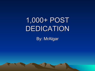 1,000+ POST DEDICATION By: MrAlgar 