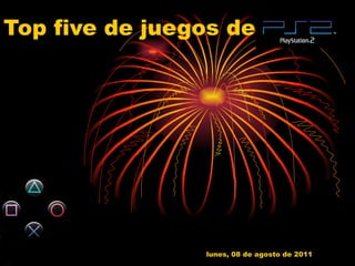 lunes, 08 de agosto de 2011 Top five de juegos de  