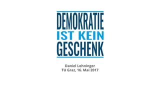 Daniel Lohninger
TU Graz, 16. Mai 2017
 
