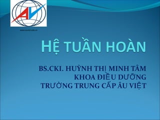 www.auviet.edu.vn




                    BS.CKI. HUỲNH THỊ MINH TÂM
                             KHOA ĐIỀ U DƯỠ NG
                    TRƯỜ NG TRUNG CẤ P ÂU VIỆ T
 