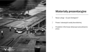 Fyrirmyndarþjónusta – Virðing –
Áreiðanleiki
Materiały prezentacyjne
1
2 Prawa i obowiązki osoby bezrobotnej
3 Przydatne informacje dotyczące poszukiwania
pracy
Nasze usługi – Co jest dostępne?
 