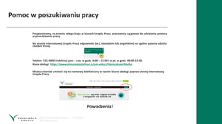 Pomoc w poszukiwaniu pracy
Przypominamy, na terenie całego kraju w biurach Urzędu Pracy pracownicy są gotowi do udzielania pomocy
w poszukiwaniu pracy.
Na stronie internetowej Urzędu Pracy odpowiedzi (w j. islandzkim lub angielskim) na ogólne pytania udziela
chatbot Vinný.
Telefon: 515-4800 (infolinia) pon. - czw. w godz. 9:00 – 15:00 i w pt. w godz. 09:00-13:00.
Biura obsługi: https://www.vinnumalastofnun.is/um-okkur/thjonustuskrifstofur
Możesz również umówić się na rozmowę telefoniczną w swoim biurze obsługi poprzez stronę internetową
Urzędu Pracy.
Powodzenia!
 