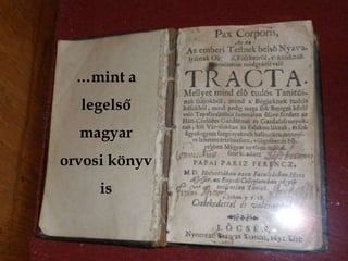…mint a
legelső
magyar

orvosi könyv
is

 