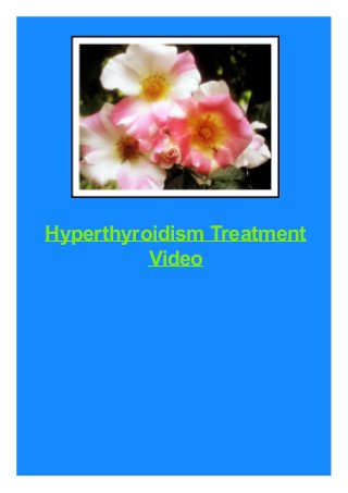 Hyperthyroidism Treatment
Video

 
