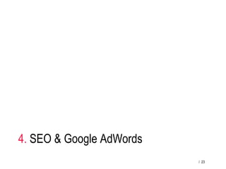 4. SEO & Google AdWords
/ 23
 