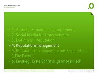 •1. Aktuelle Situation in Unternehmen
       •2. Social Media für Unternehmen
       •3. Definition: Reputation
       •4. Reputationsmanagement
       •5. Reputationsmanagement mit Social Media
        („Die Party“)
       •6. Einstieg: Erste Schritte, ganz praktisch
Carsten Rossi, HTW Berlin, WS 2010/2011, Social Media Basics: Unternehmen und Social Media   © Kuhn, Kammann & Kuhn GmbH, 16.12.2010 39
 