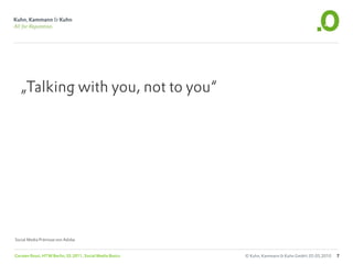 „Talking with you, not to you“




Social Media Prämisse von Adidas


Carsten Rossi, HTW Berlin, SS 2011, Social Media Basics   © Kuhn, Kammann & Kuhn GmbH, 05.05.2010   7
 