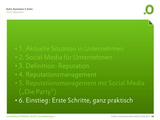 •1. Aktuelle Situation in Unternehmen
       •2. Social Media für Unternehmen
       •3. Definition: Reputation
       •4. Reputationsmanagement
       •5. Reputationsmanagement mit Social Media
        („Die Party“)
       •6. Einstieg: Erste Schritte, ganz praktisch
Carsten Rossi, HTW Berlin, SS 2011, Social Media Basics   © Kuhn, Kammann & Kuhn GmbH, 23.06.2011 66
 