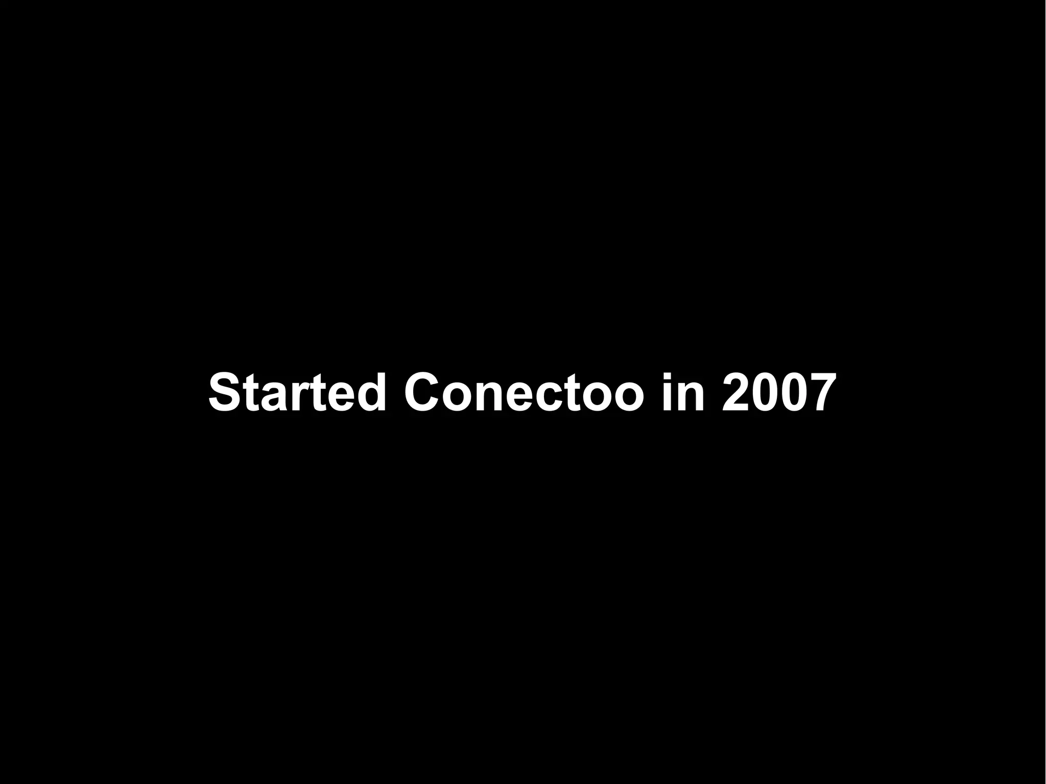 Started Conectoo in 2007
 