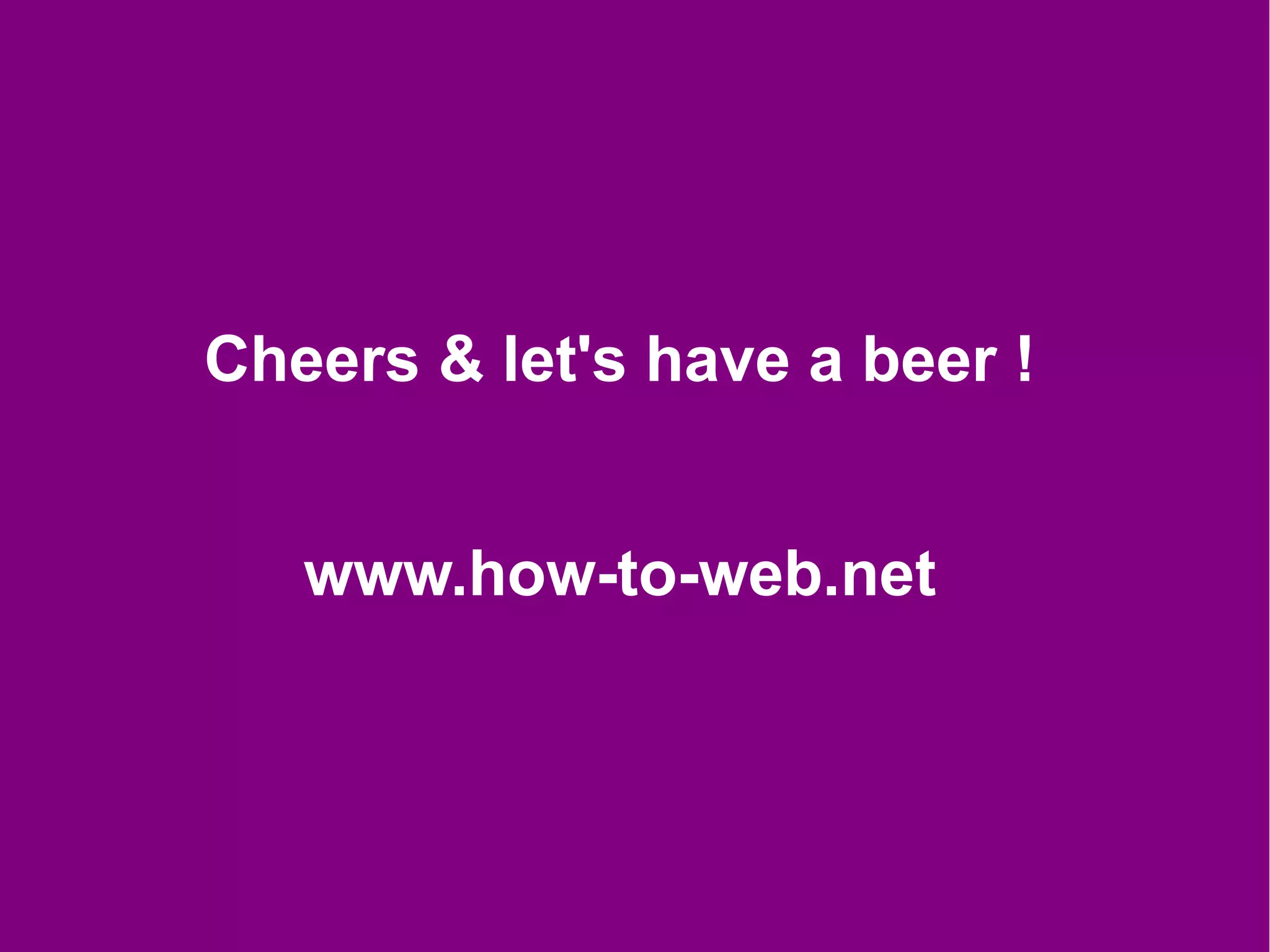 Cheers & let's have a beer !


   www.how-to-web.net
 