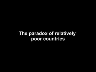 The paradox of relatively
     poor countries
 