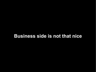 Business side is not that nice
 