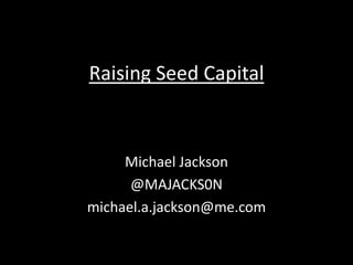 HTW2011: Michael A. Jackson - Raising seed capital