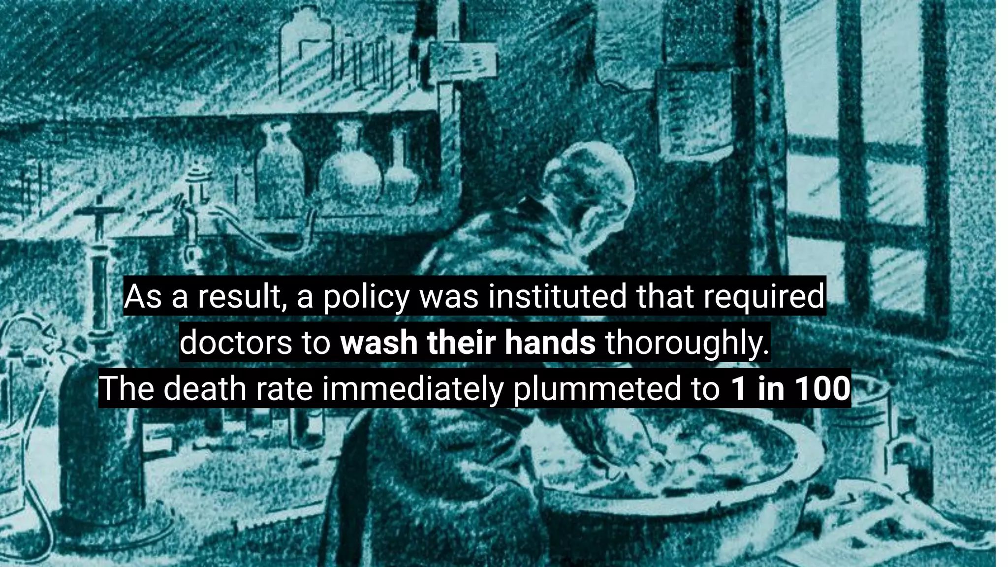 “I think there is a world market for
maybe 5 computers.”
Thomas Watson, chairman of IBM, 1943
As a result, a policy was instituted that required
doctors to wash their hands thoroughly.
The death rate immediately plummeted to 1 in 100
 