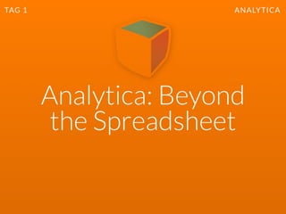 TAG 1
Überblick
Grundlagen
Analytica
 