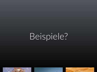 Beispiele?
 