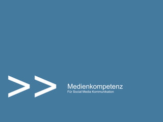 >>   Medienkompetenz
     Für Social Media Kommunikation
 