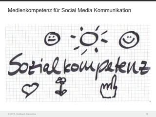 Medienkompetenz für Social Media Kommunikation




© 2011, Goldbach Interactive                     15
 