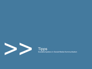 >>   Tipps
     Sozialkompetenz in Social Media Kommunikation
 