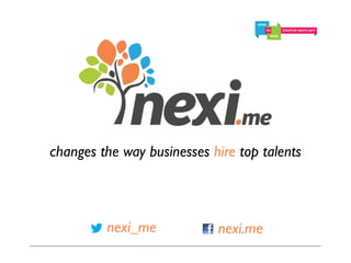 changes the way businesses hire top talents



         nexi_me            nexi.me
 