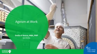 Ageism at Work
Emilia D’Anzca, MBA, PMP
Qordoba
 