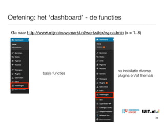 Plugins kunnen zorgen voor meer blokken op het dashboard
Oefening: het ‘dashboard’ (met extra modules)
36
plaats van
blokken zelf in te
delen: ga in de
kop van een
blok staan, klik
aan en schuif….
 