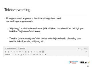 Tekstverwerking - extra’s
20
• Blockquote

• Horizontale lijn invoegen

• Links (koppelen, ontkoppelen)

• Lees meer…

• Google is gek op h3 tags 
= tussenkopjes
 