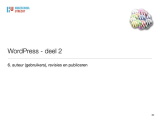 Reacties: per bericht
30
• Per bericht kunnen reacties al dan niet worden toegestaan

• Per bericht kunnen trackbacks/pingback worden toegestaan

• notiﬁcatie van verwijzing dat een link van je eigen artikel op een site van
iemand anders staat
 