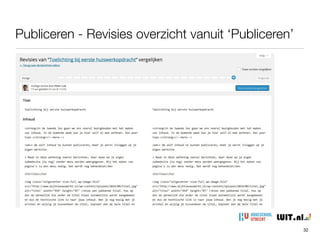 Publiceren - de opties
32
• status (workﬂow)

• zichtbaarheid

• sticky

• via wachtwoord

• privé

• revisies

• datum/tijd publicatie (workﬂow)

• indien zoekmachine optimalisatie plugin: status SEO
 
