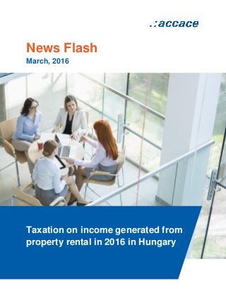 News Flash
March, 2016
Taxation on income generated from
property rental in 2016 in Hungary
 