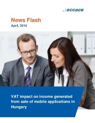 News Flash
April, 2016
VAT impact on income generated
from sale of mobile applications in
Hungary
 