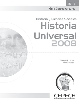 HU - 2
         Guía Cursos Anuales


Historia y Ciencias Sociales

 Historia
Universal
          2008
                Diversidad de las
                    civilizaciones
 