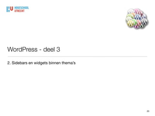 WordPress - deel 3
2. Sidebars en widgets binnen thema’s
20
 