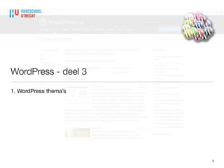 WordPress - deel 3
1. WordPress thema’s
3
 