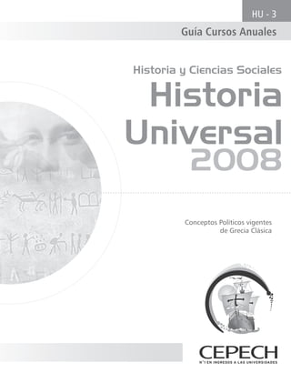 HU - 3
         Guía Cursos Anuales


Historia y Ciencias Sociales

 Historia
Universal
          2008
         Conceptos Políticos vigentes
                   de Grecia Clásica
 
