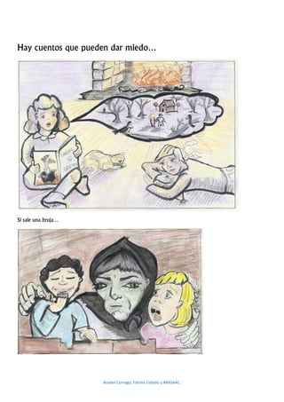 Hay cuentos que pueden dar miedo…




Si sale una bruja…




                     Anabel Cornago, Fátima Collado y ARASAAC.
 