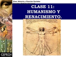 CLASE 11:  HUMANISMO Y RENACIMIENTO. Área: Historia y Ciencias Sociales Sección: Historia Universal 