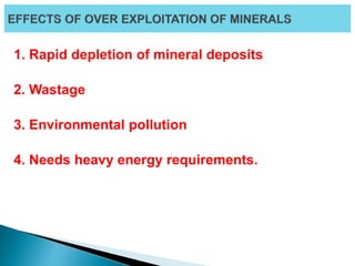 1. Rapid depletion of mineral deposits
2. Wastage
3. Environmental pollution
4. Needs heavy energy requirements.
 