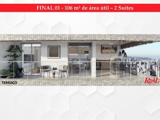 TERRAÇO
FINAL 01 - 106 m² de área útil – 2 Suítes
 