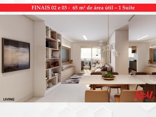 LIVING
FINAIS 02 e 03 - 65 m² de área útil – 1 Suíte
 